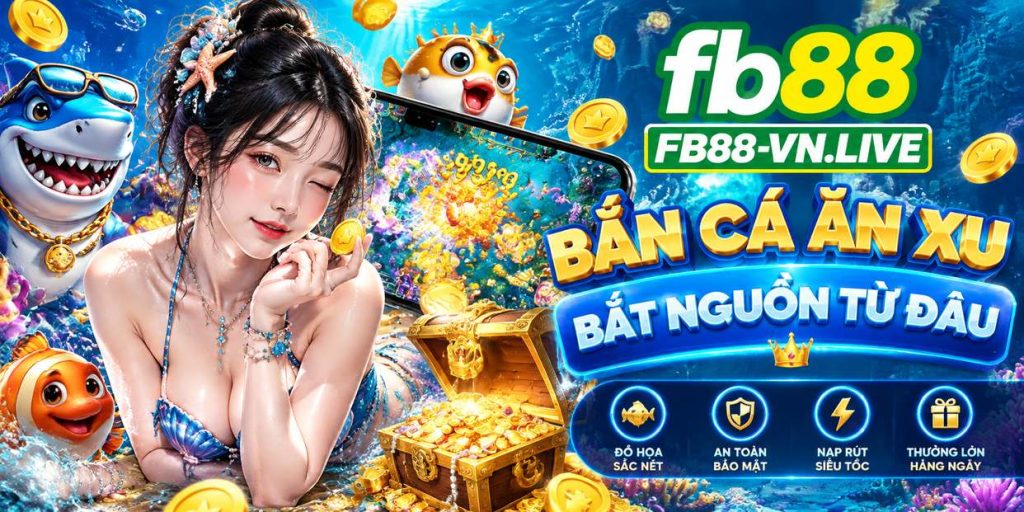 Bắn Cá Ăn Xu Bắt Nguồn Từ Đâu