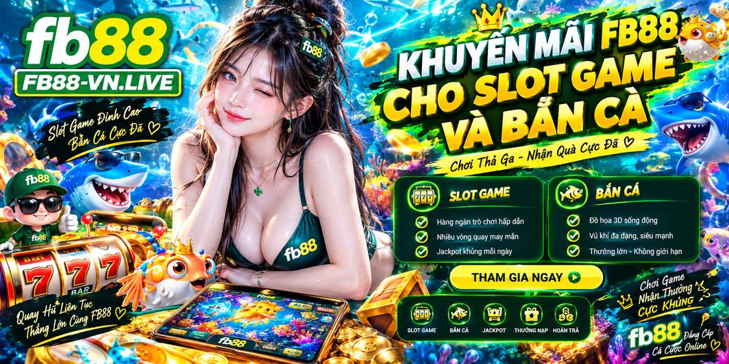 Khuyến Mãi FB88 Cho Slot Game Và Bắn Cá